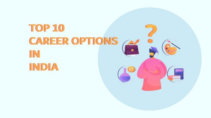 Top 10 Career Options in India – Best Career Opportunities to Choose in 2021